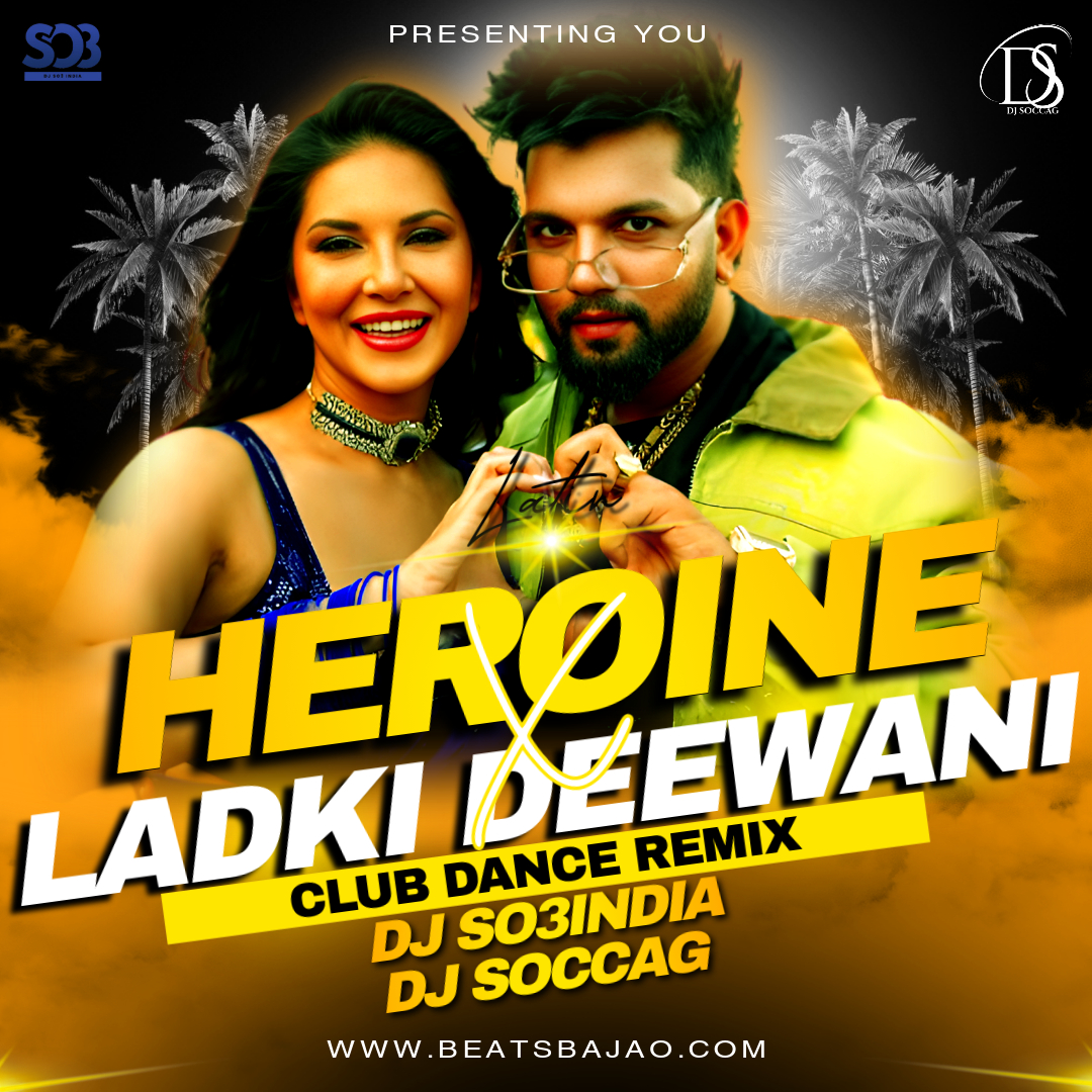 Ladki Deewani X Heroine Remix DJ So3India X DJ Soc DJ So3India X DJ Soccag